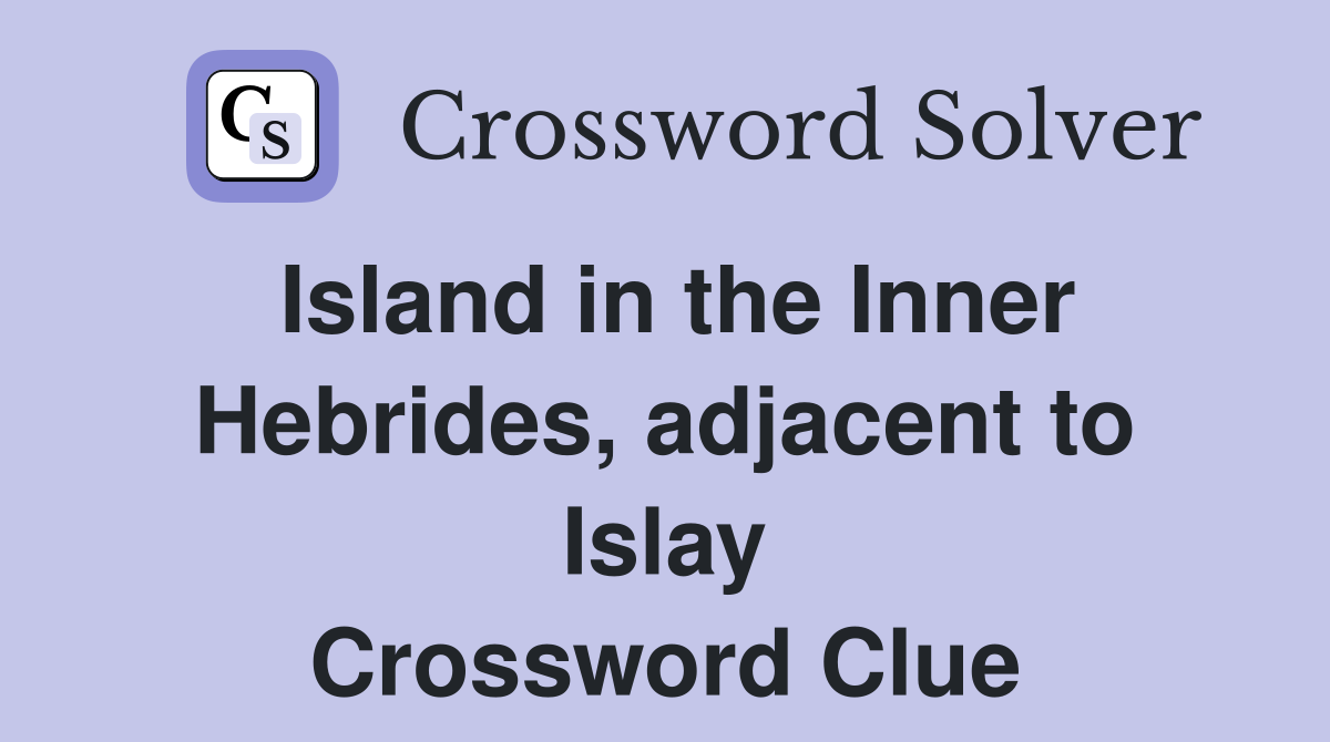 Island in the Inner Hebrides, adjacent to Islay Crossword Clue