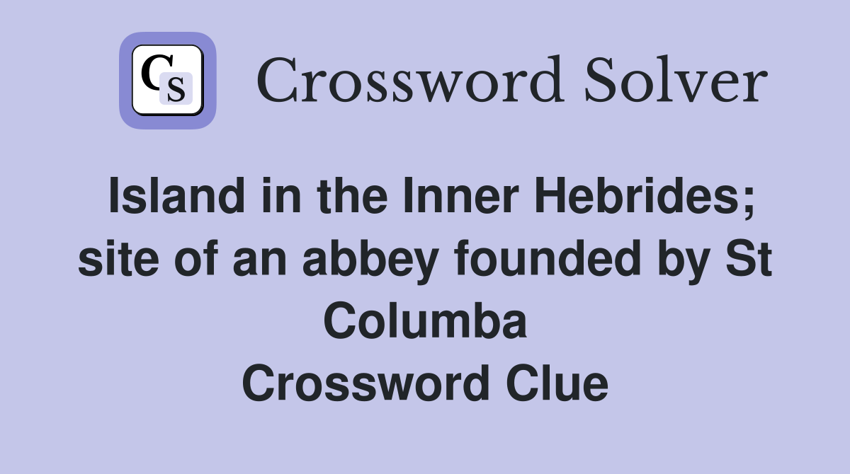 Island in the Inner Hebrides; site of an abbey founded by St Columba Crossword Clue