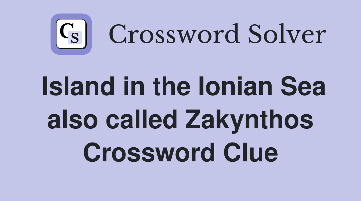Island in the Ionian Sea also called Zakynthos Crossword Clue