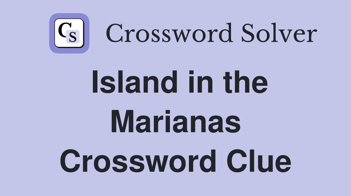Island in the Marianas Crossword Clue