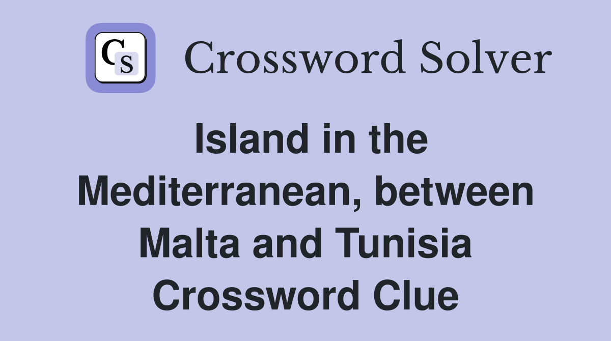 Island in the Mediterranean, between Malta and Tunisia Crossword Clue
