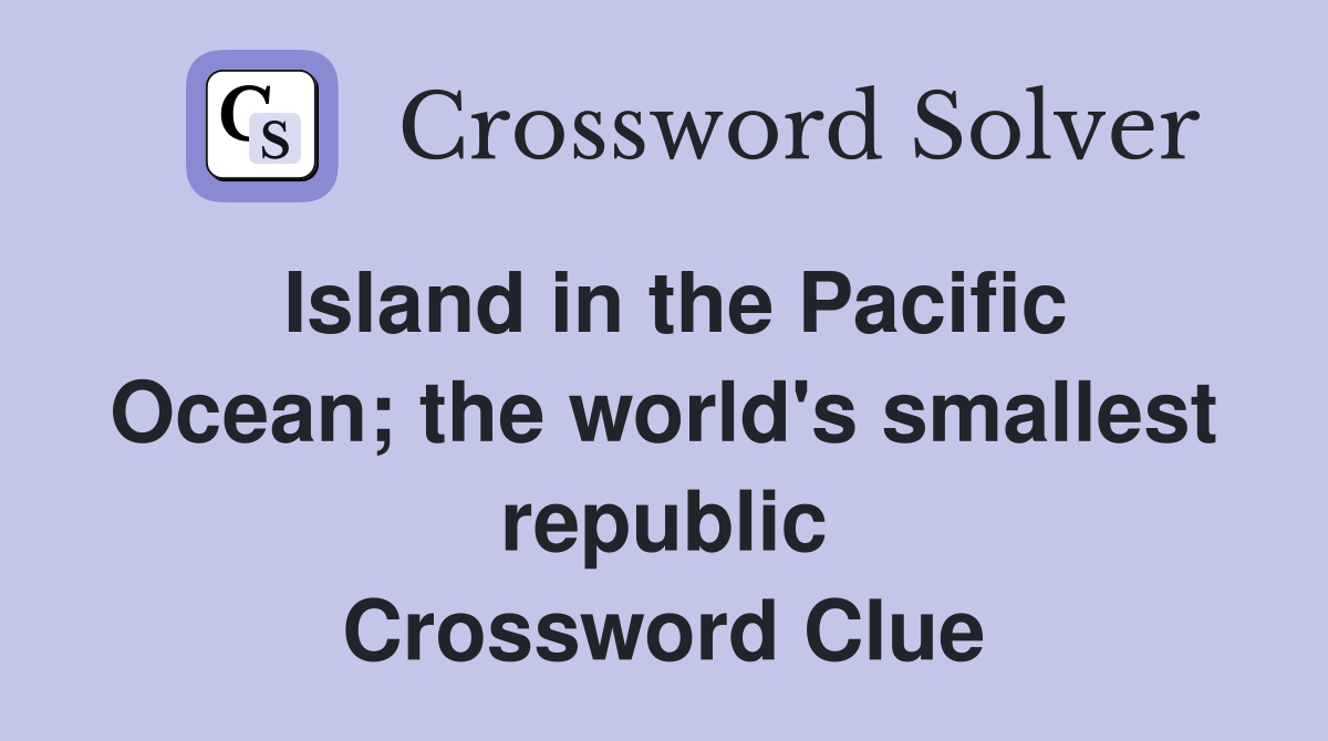 Island in the Pacific Ocean; the world's smallest republic Crossword Clue