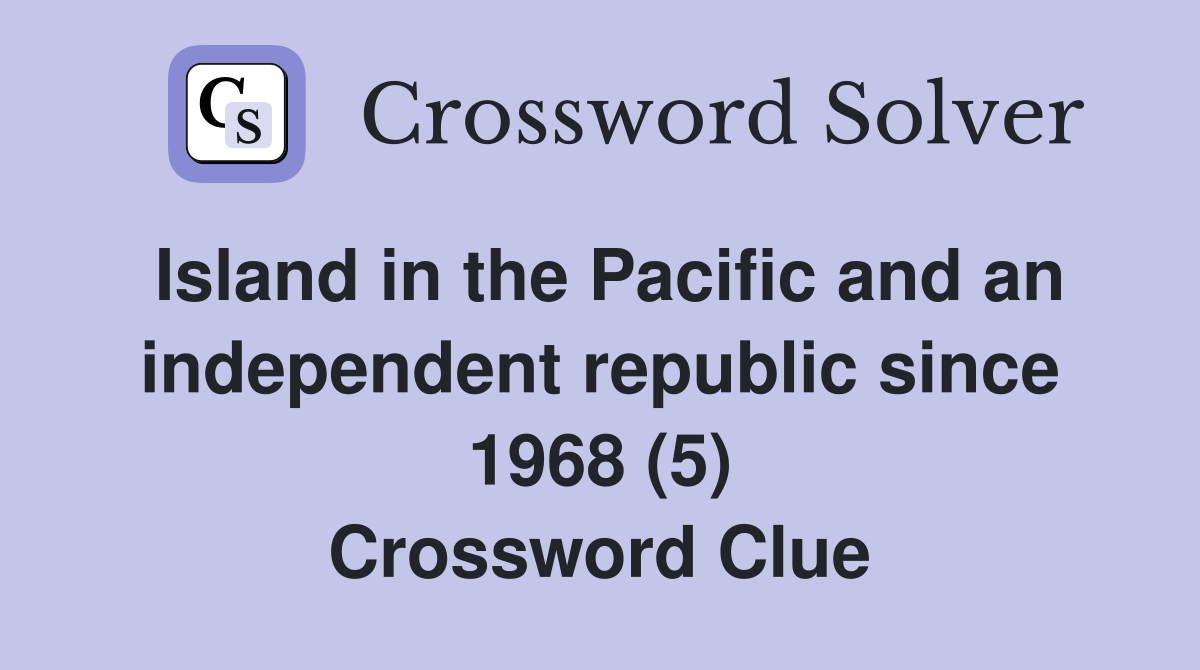 Island in the Pacific and an independent republic since 1968 (5) Crossword Clue