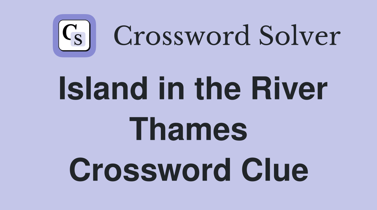 Island in the River Thames Crossword Clue