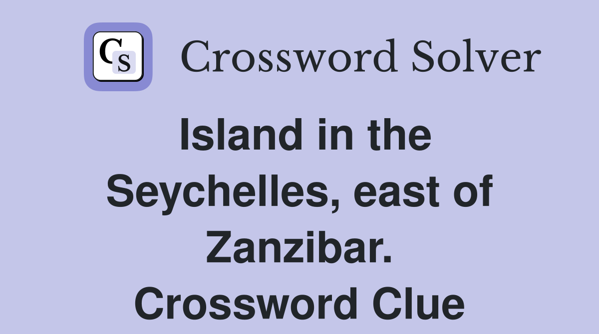 Island in the Seychelles, east of Zanzibar. Crossword Clue