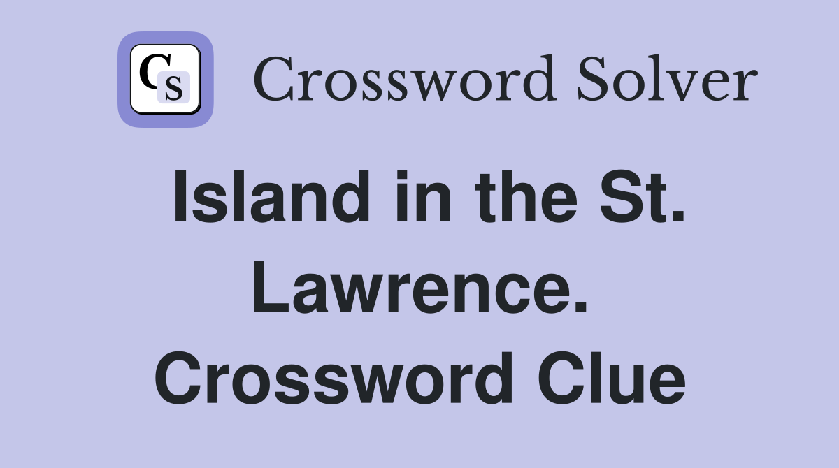 Island in the St. Lawrence. Crossword Clue
