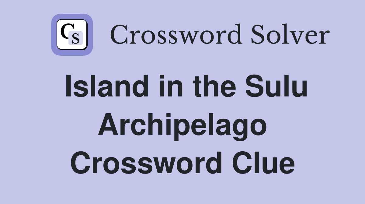 Island in the Sulu Archipelago Crossword Clue