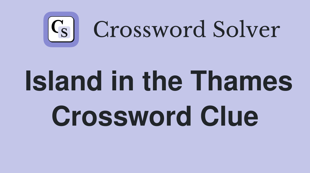 Island in the Thames Crossword Clue