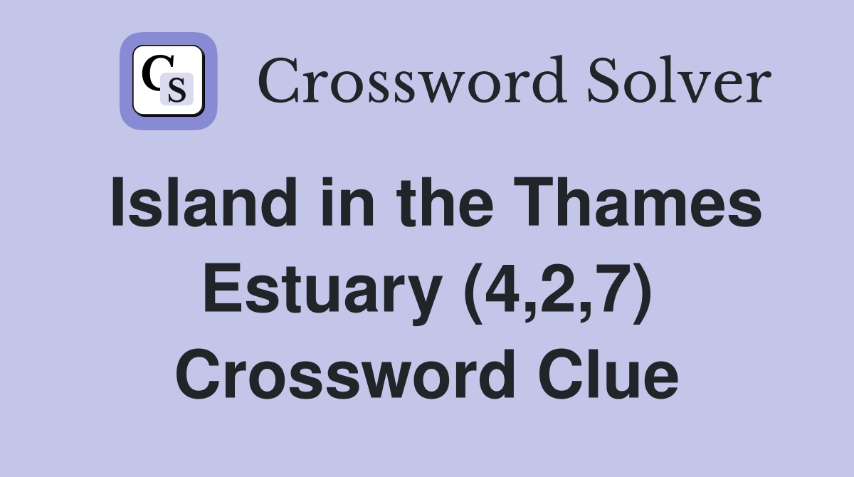 Island in the Thames Estuary (4,2,7) Crossword Clue