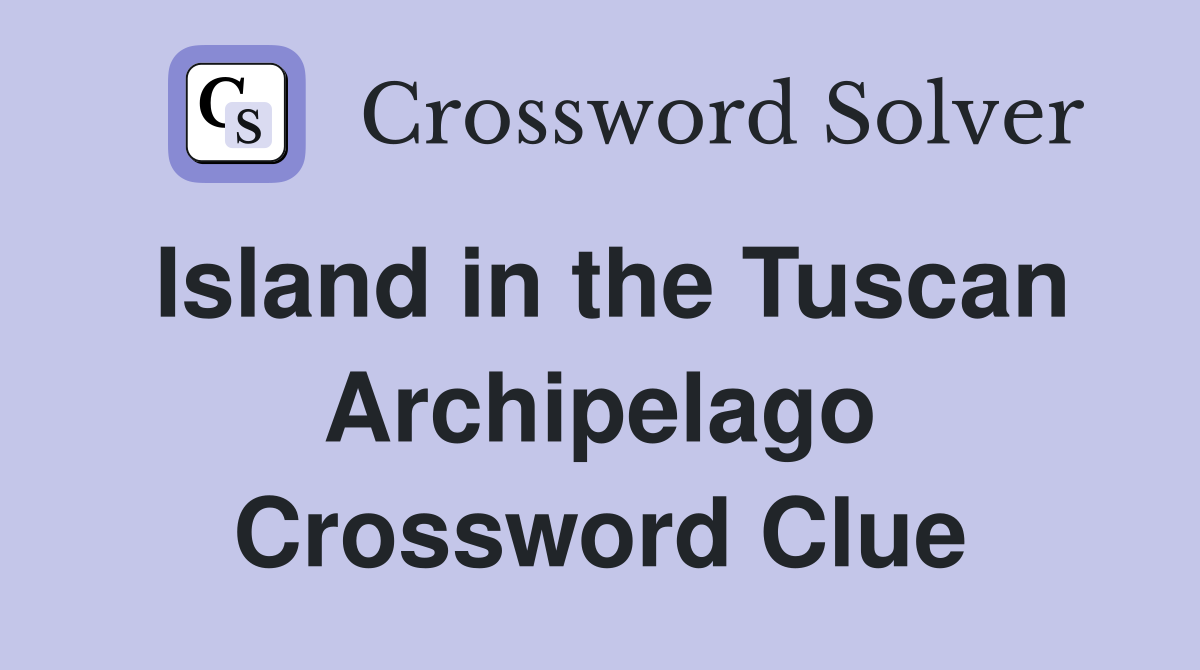 Island in the Tuscan Archipelago Crossword Clue