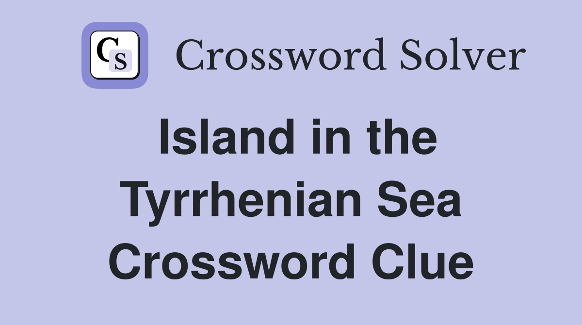 Island in the Tyrrhenian Sea Crossword Clue