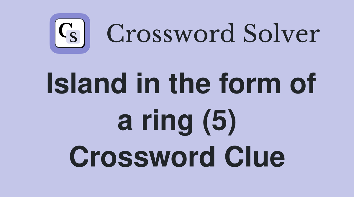 Island in the form of a ring (5) Crossword Clue