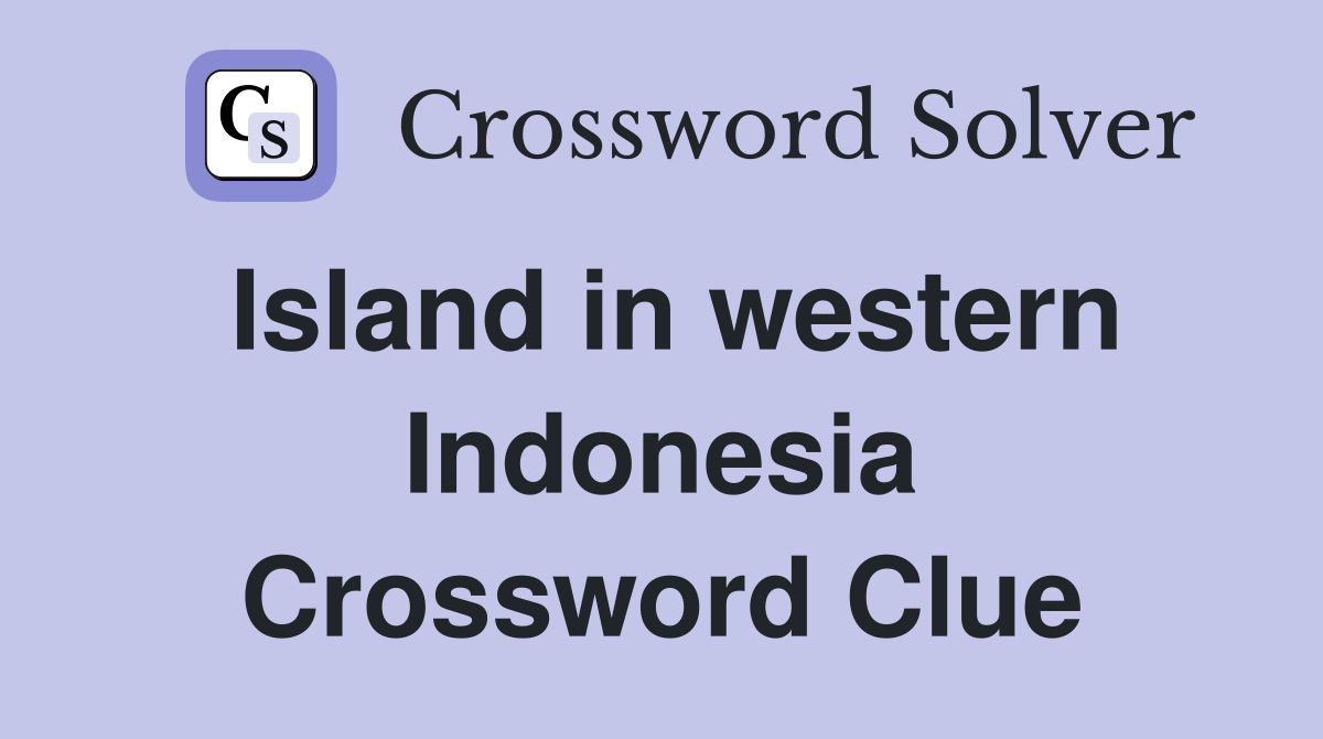 Island in western Indonesia Crossword Clue