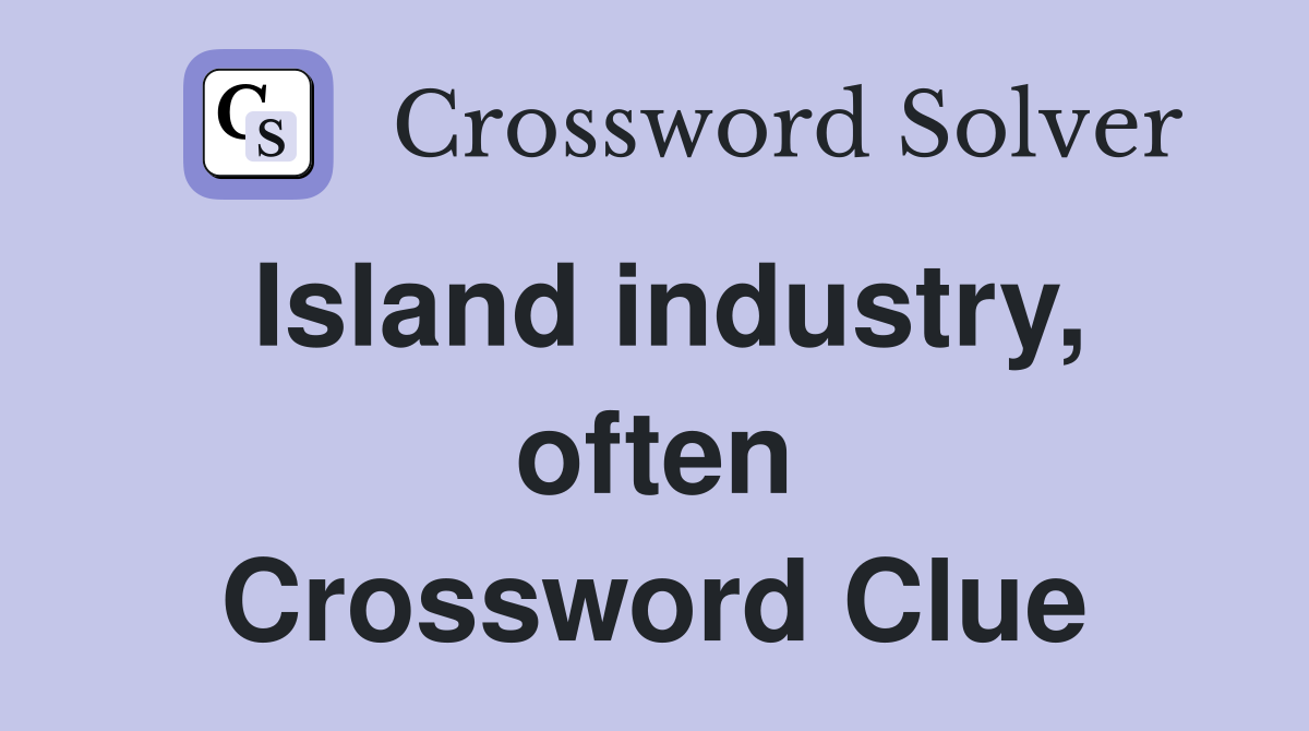 Island industry, often Crossword Clue