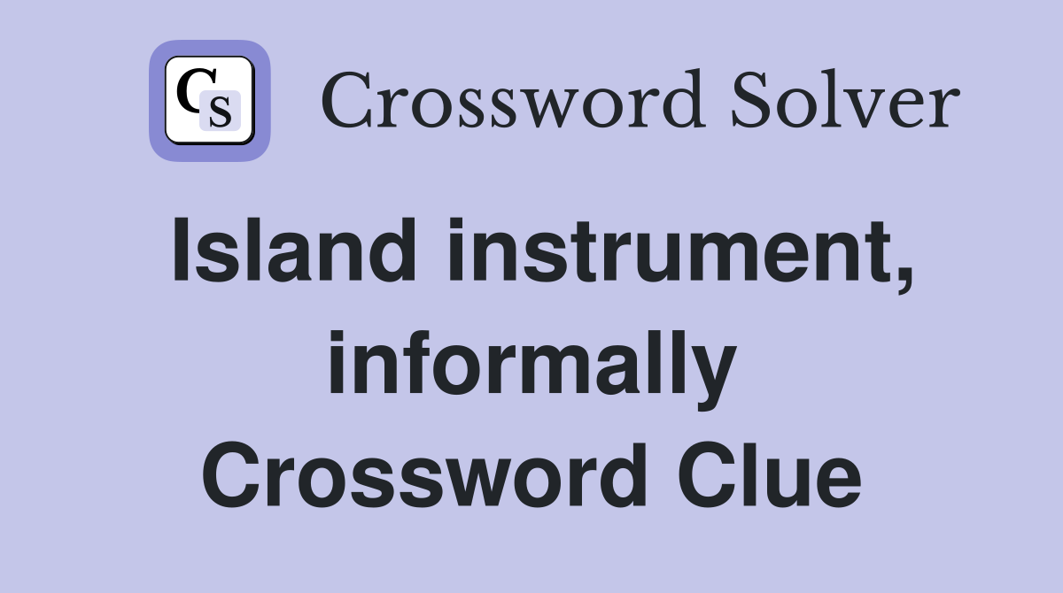 Island instrument, informally Crossword Clue