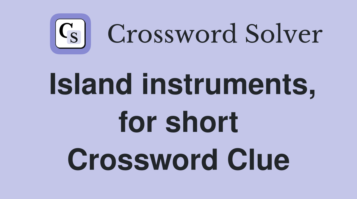 Island instruments, for short Crossword Clue