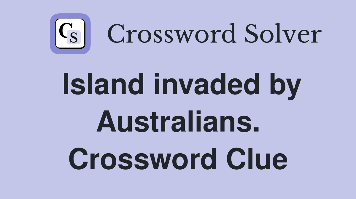Island invaded by Australians. Crossword Clue