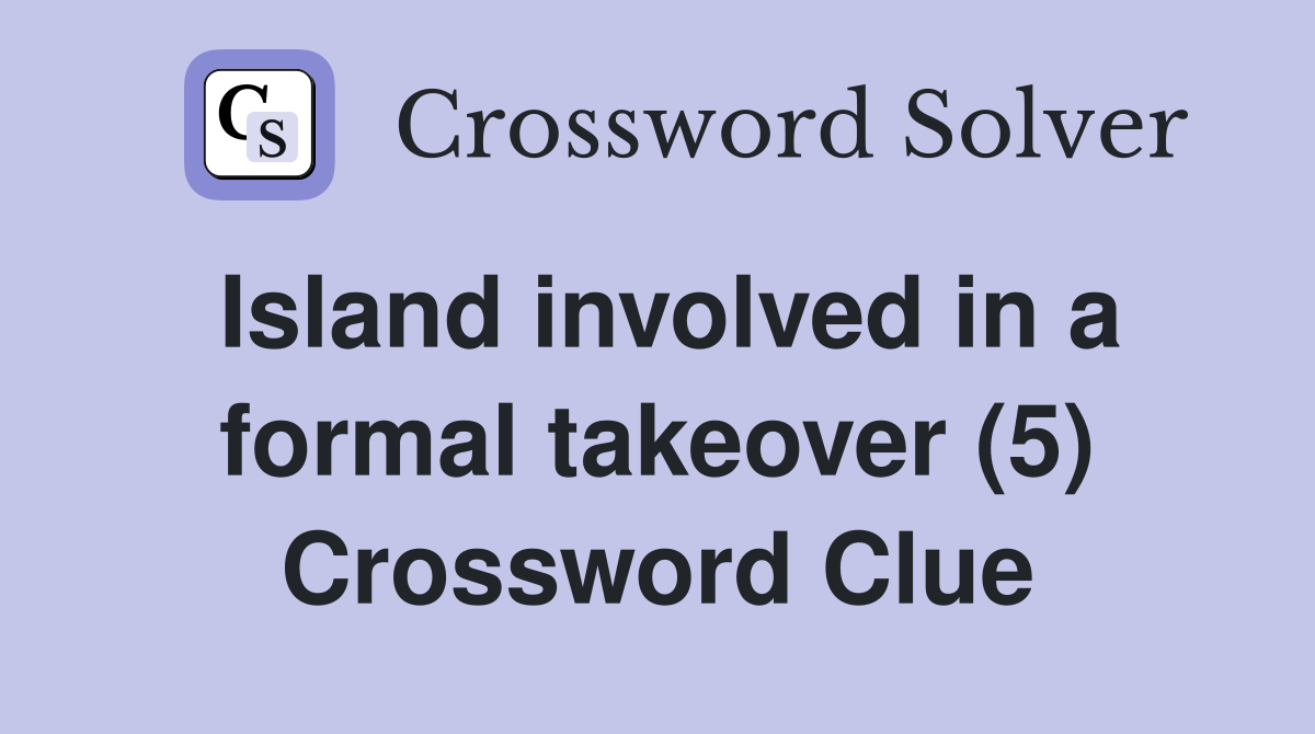 Island involved in a formal takeover (5) Crossword Clue