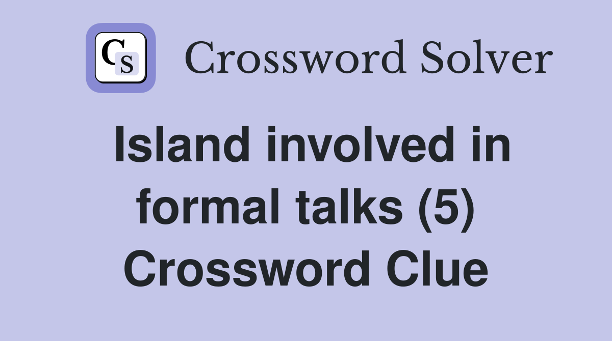Island involved in formal talks (5) Crossword Clue