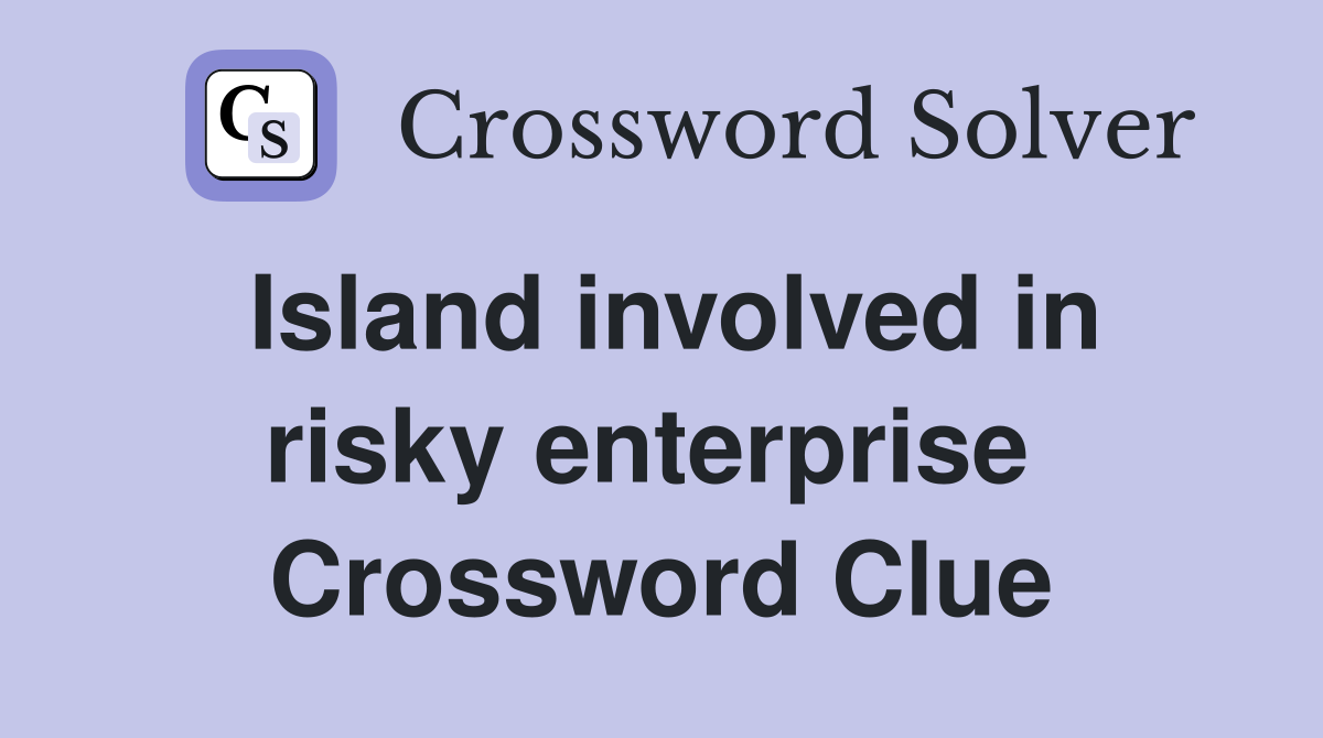 Island involved in risky enterprise  Crossword Clue