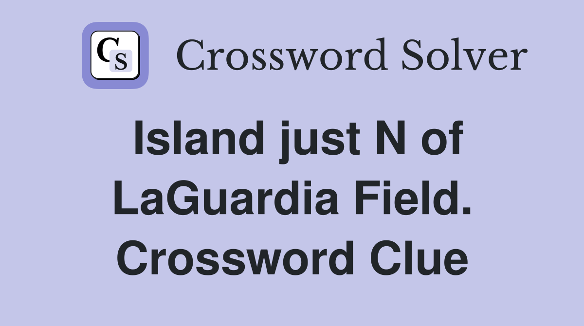 Island just N of LaGuardia Field. Crossword Clue