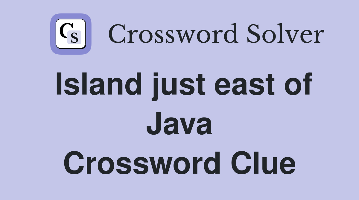 Island just east of Java Crossword Clue