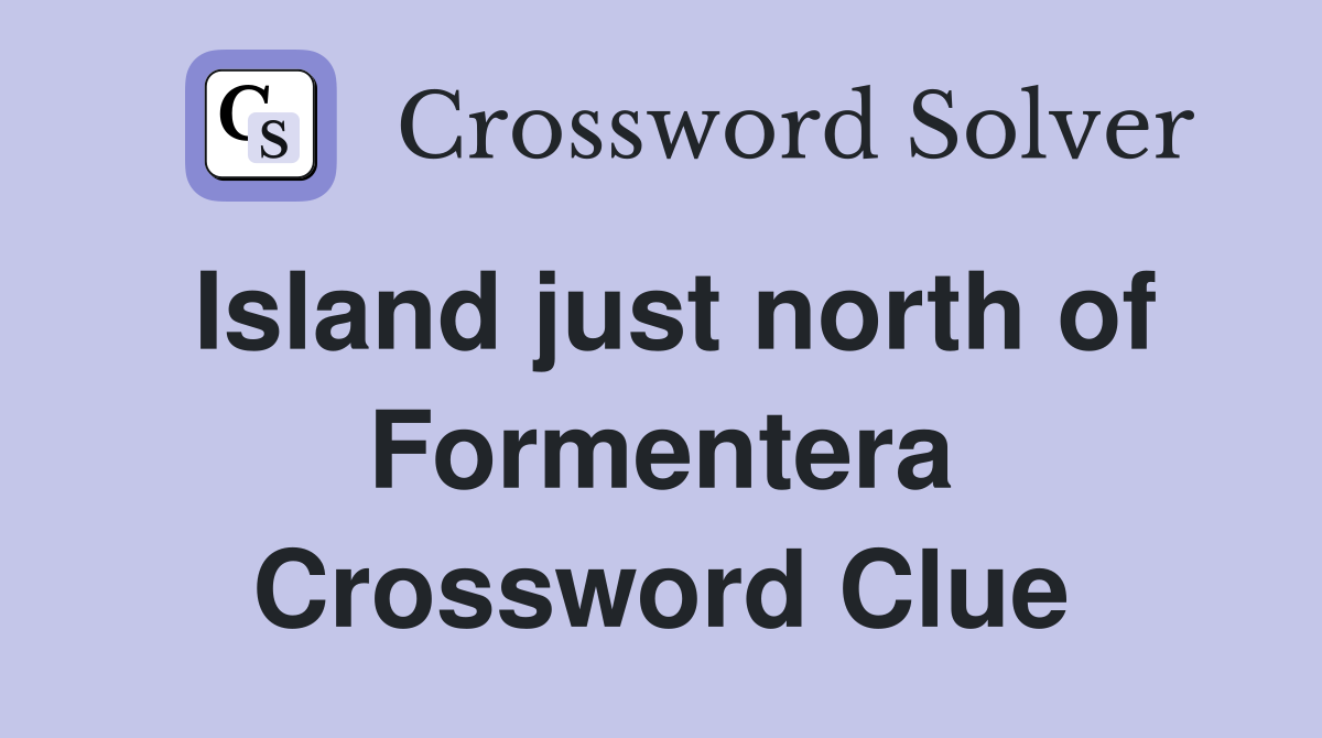 Island just north of Formentera Crossword Clue