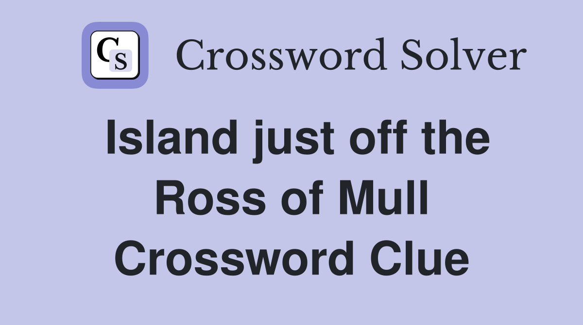 Island just off the Ross of Mull Crossword Clue