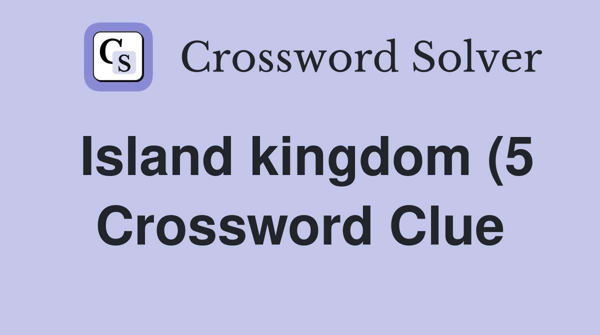 Island kingdom (5) Crossword Clue Answers Crossword Solver Island kingdom (5) Crossword Clue Answers Crossword Solver