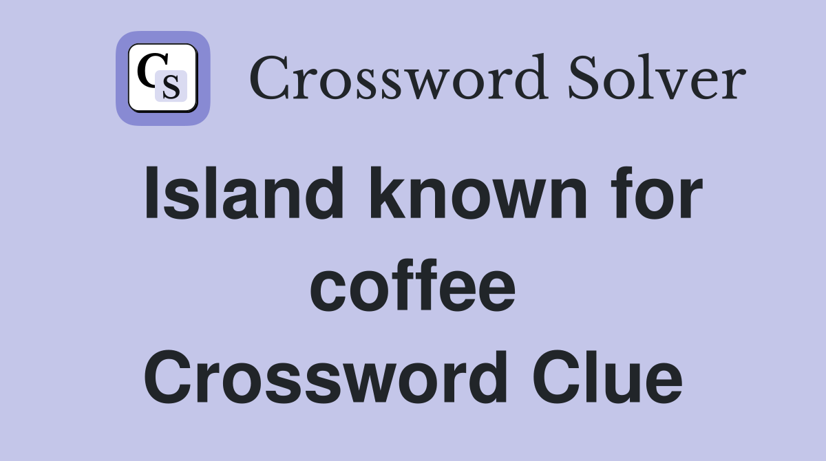 Island known for coffee Crossword Clue