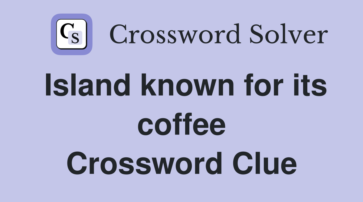 Island known for its coffee Crossword Clue