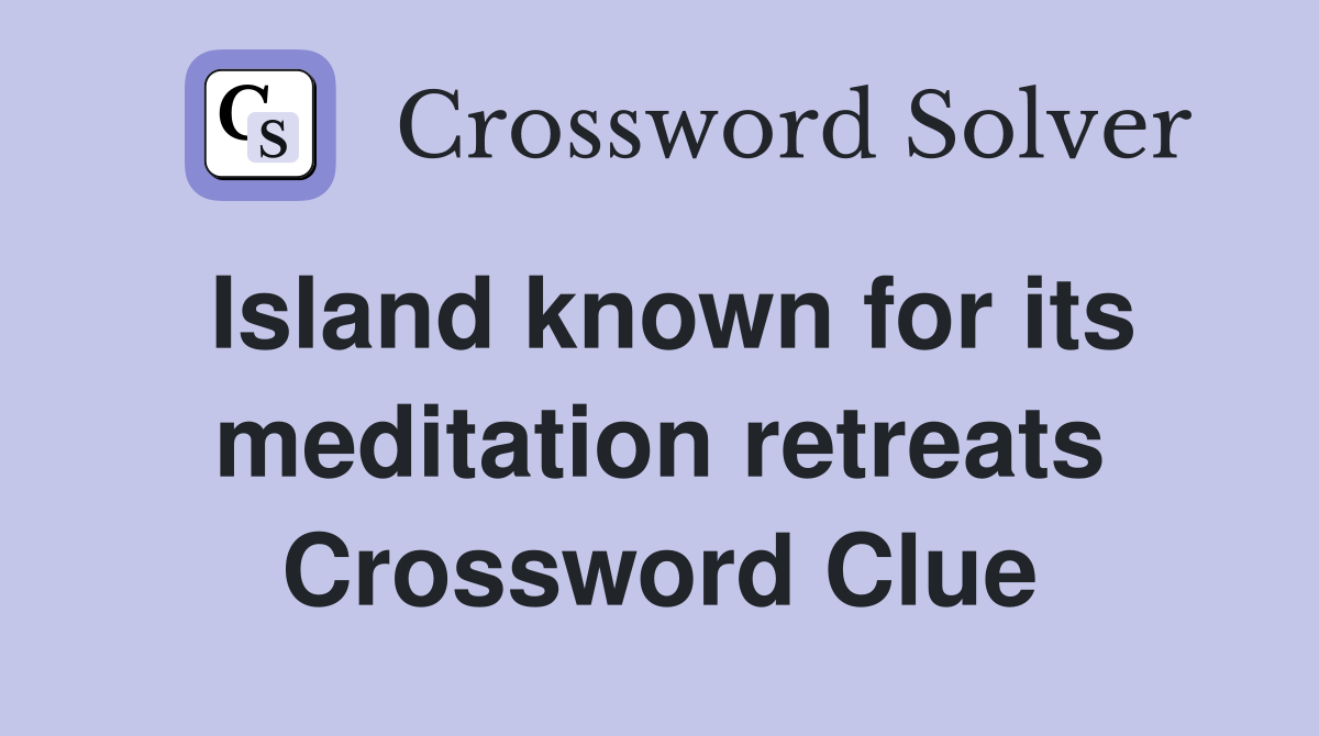 Island known for its meditation retreats Crossword Clue