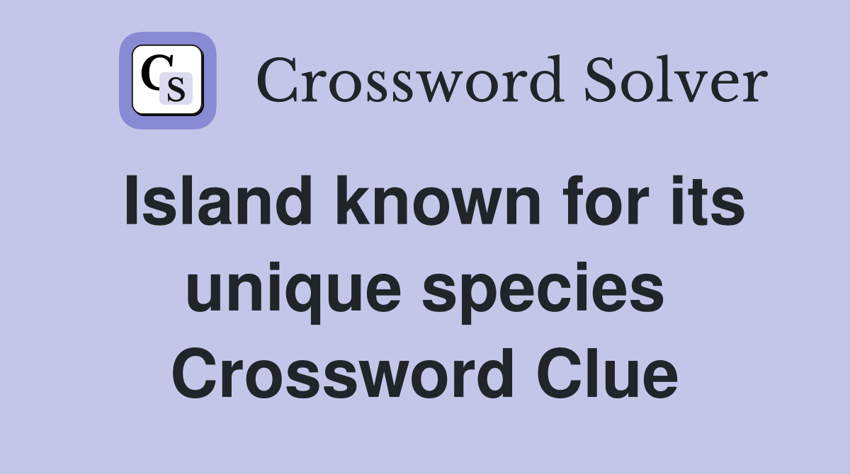 Island known for its unique species Crossword Clue