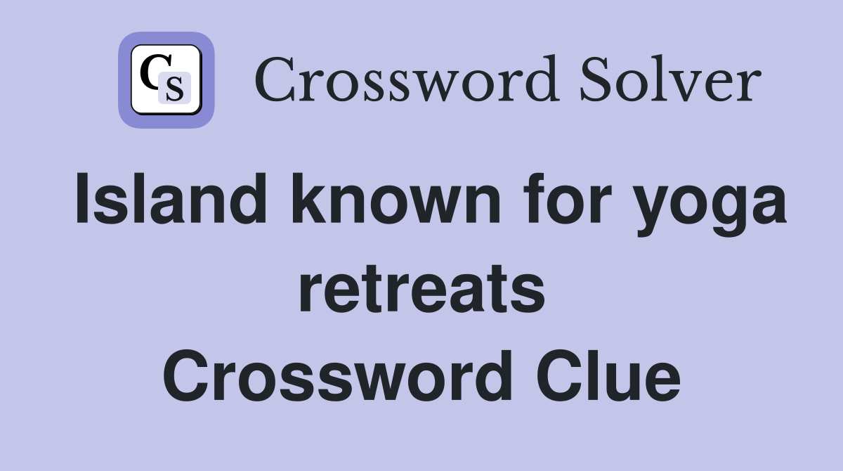 Island known for yoga retreats Crossword Clue