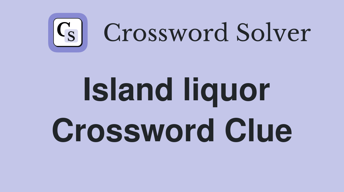 Island liquor Crossword Clue