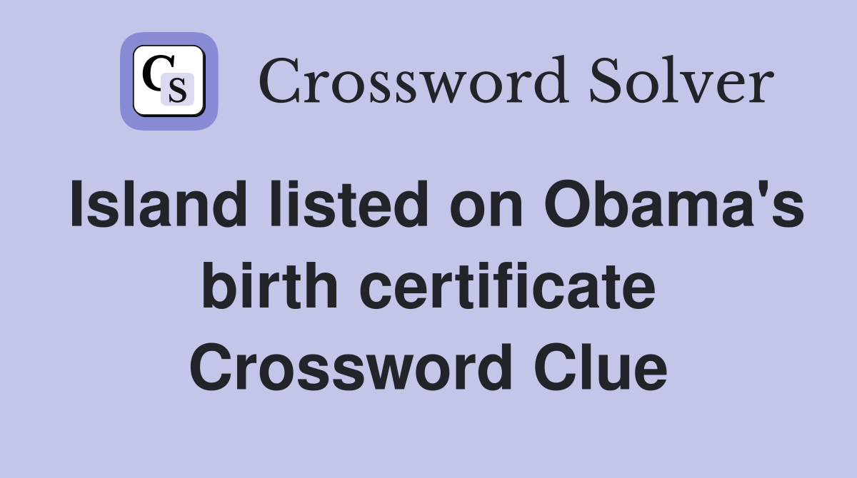 Island listed on Obama's birth certificate Crossword Clue