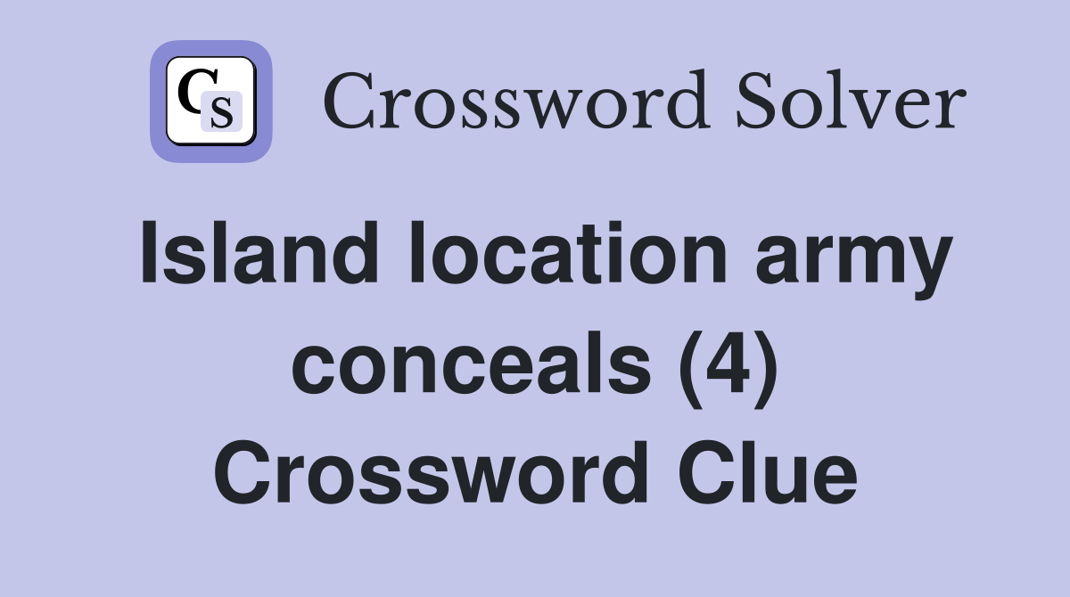 Island location army conceals (4) Crossword Clue