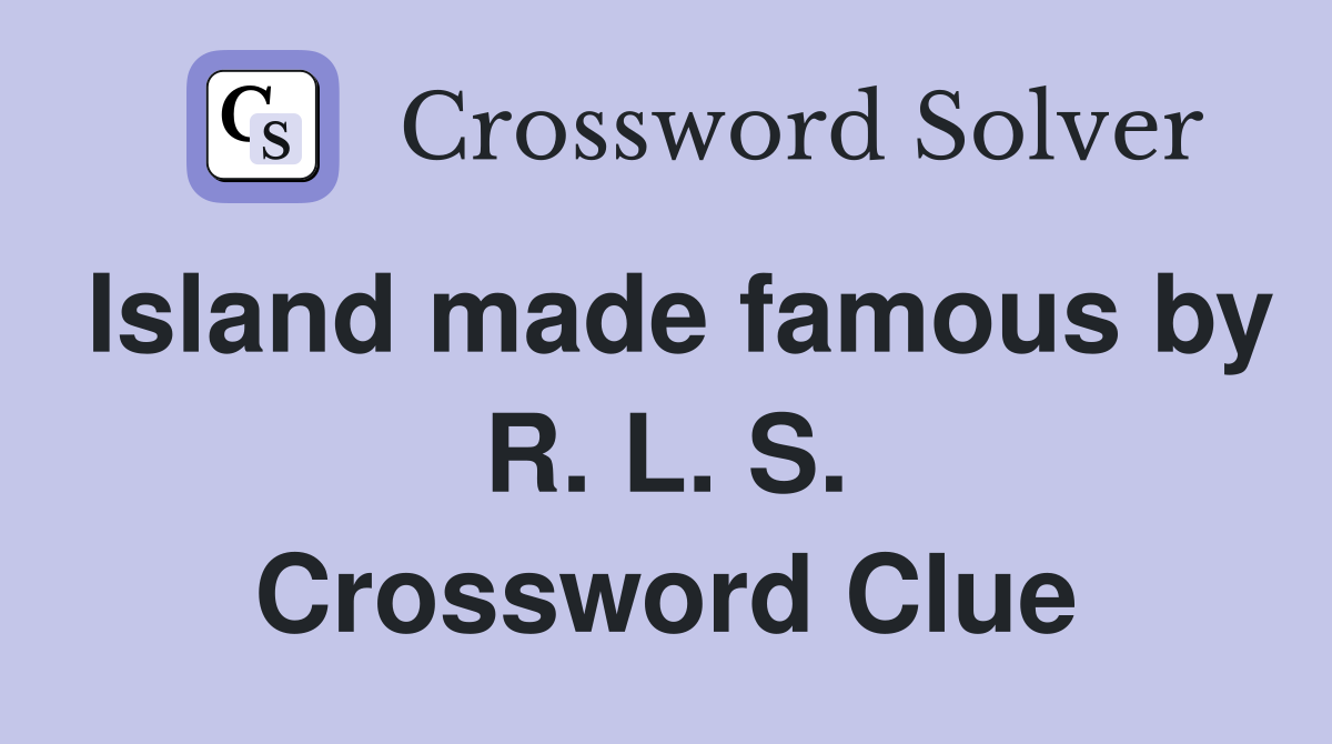 Island made famous by R. L. S. Crossword Clue