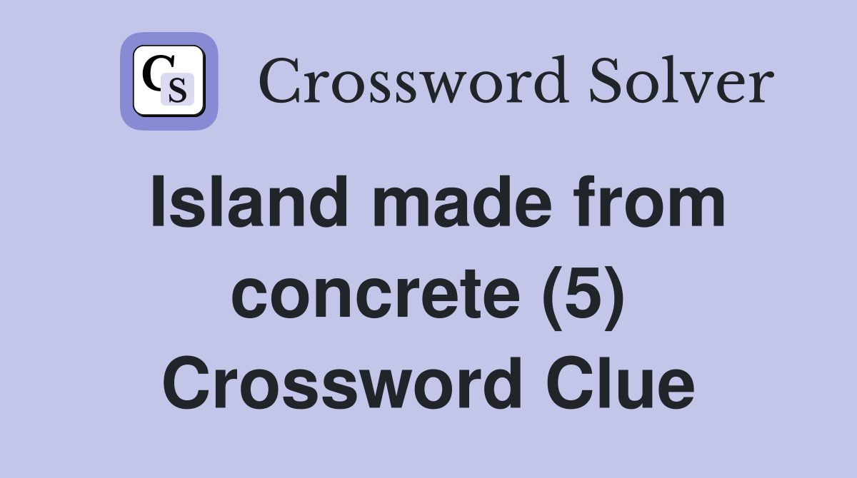 Island made from concrete (5) Crossword Clue