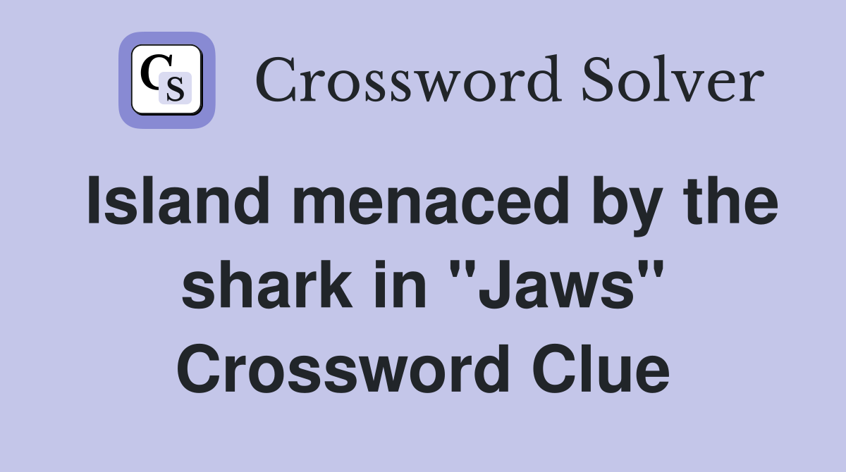 Island menaced by the shark in "Jaws" Crossword Clue