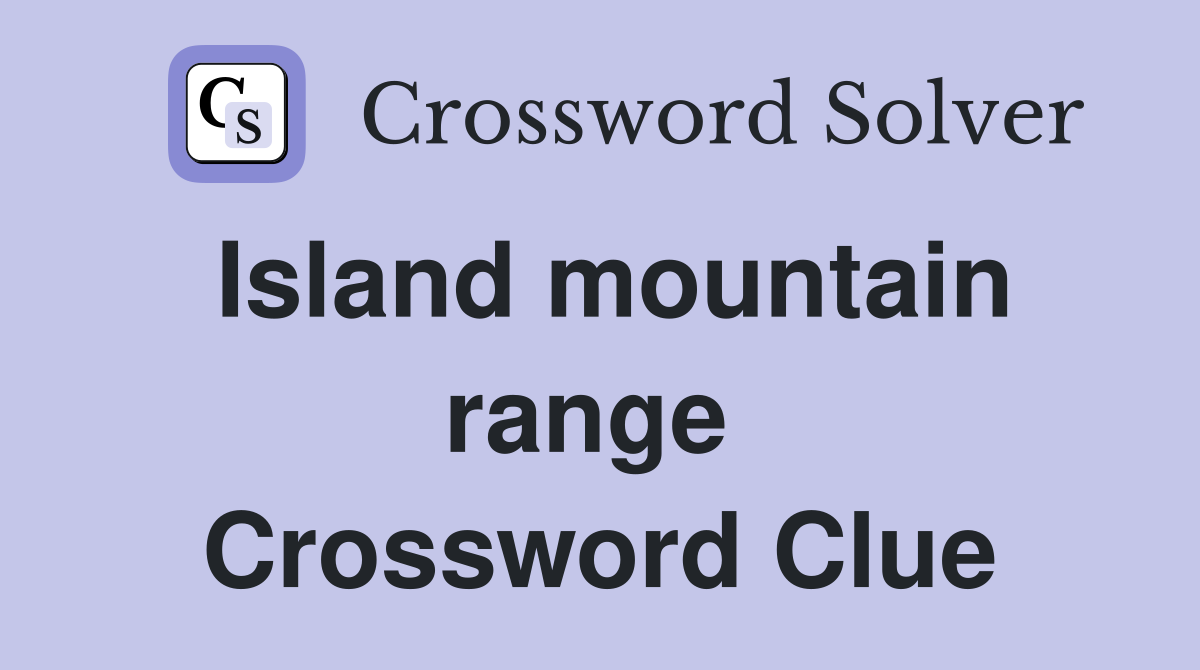 Island mountain range  Crossword Clue