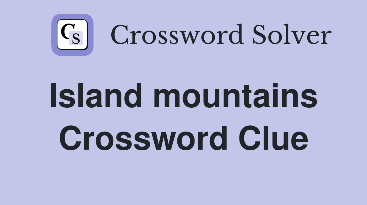 Island mountains  Crossword Clue