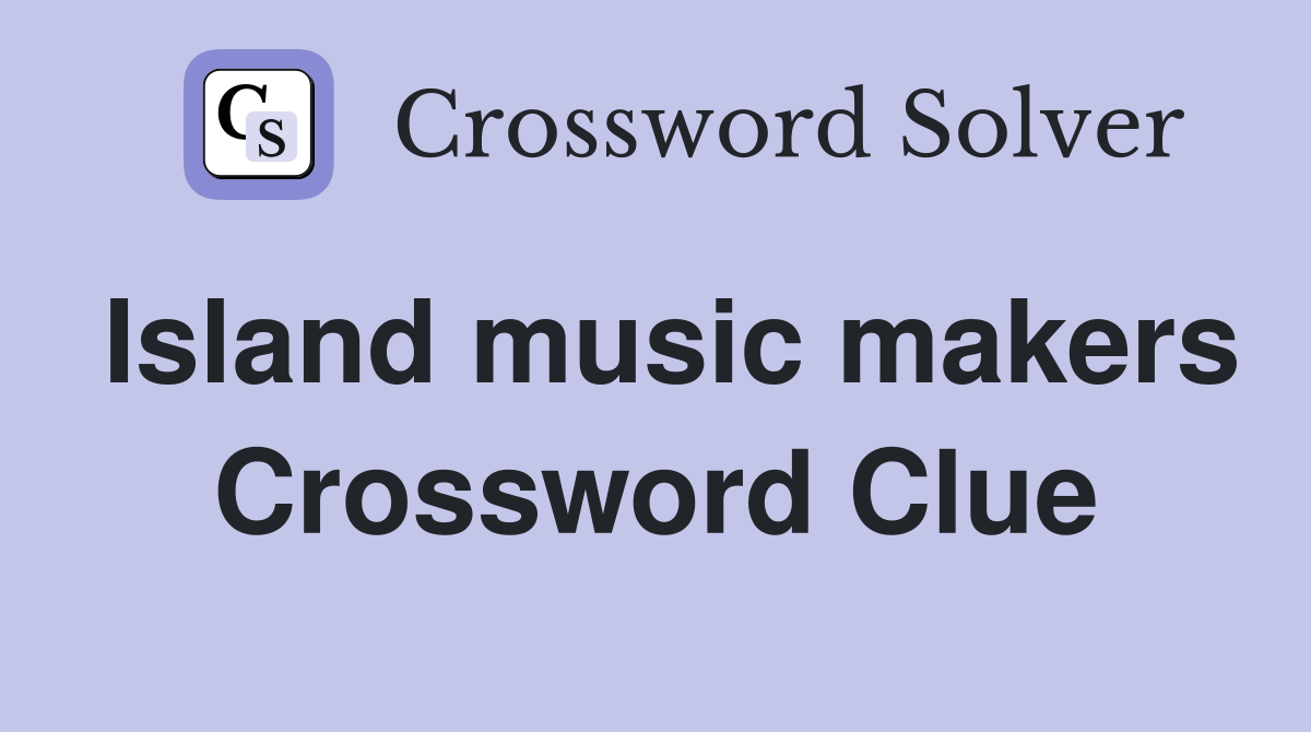 Island music makers Crossword Clue