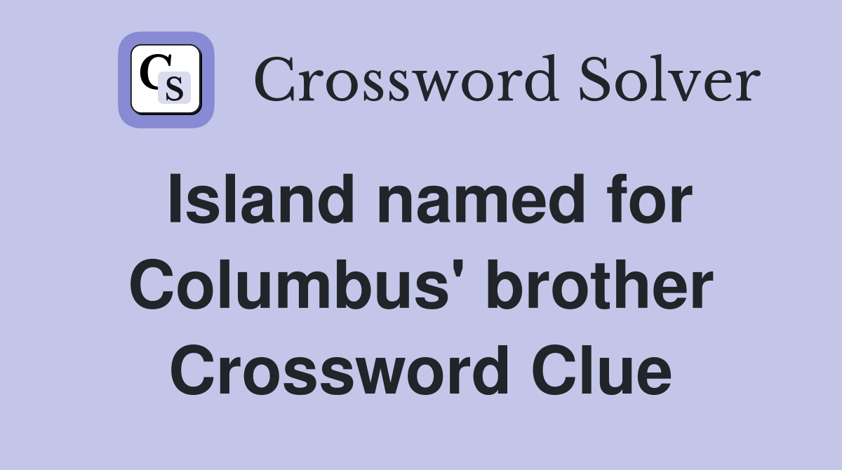 Island named for Columbus' brother Crossword Clue