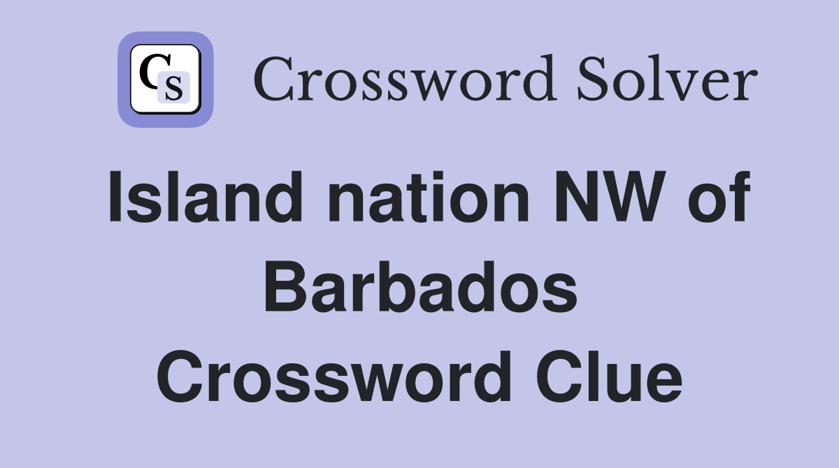 Island nation NW of Barbados Crossword Clue