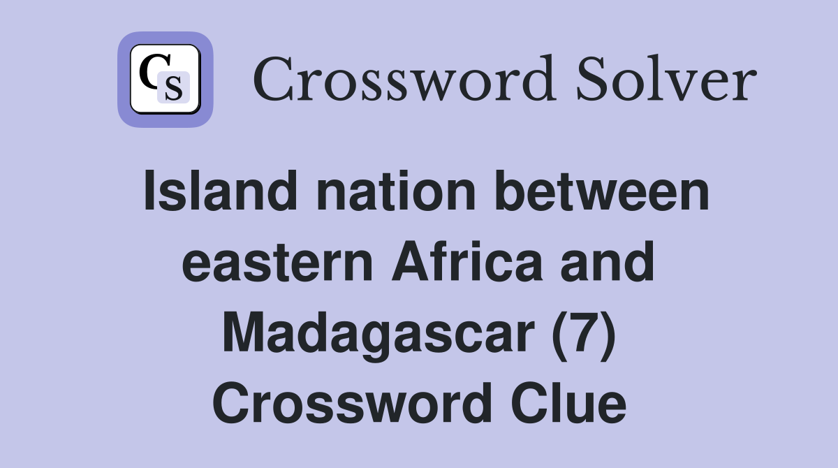 Island nation between eastern Africa and Madagascar (7) Crossword Clue