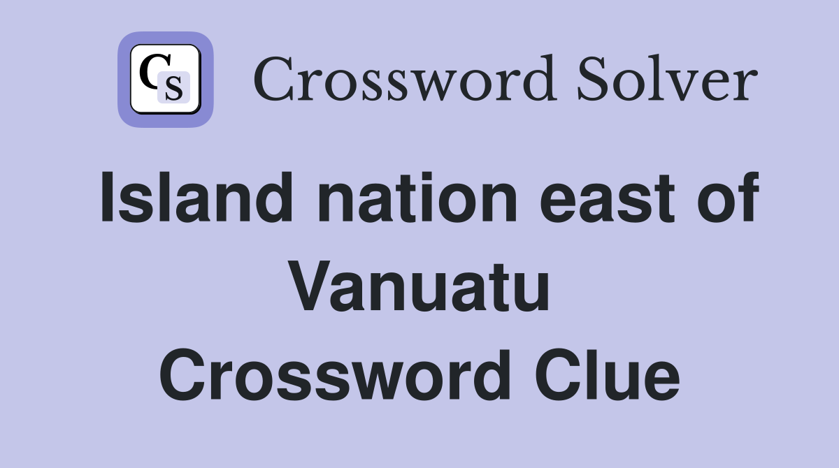 Island nation east of Vanuatu Crossword Clue