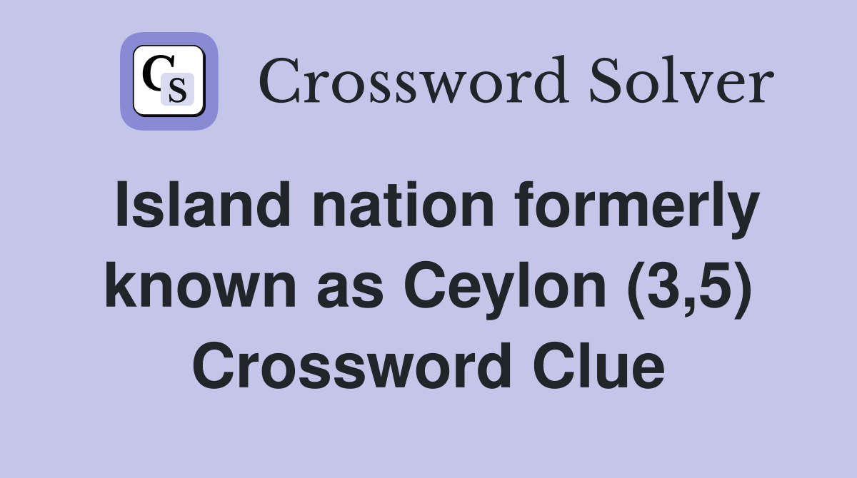 Island nation formerly known as Ceylon (3,5) Crossword Clue