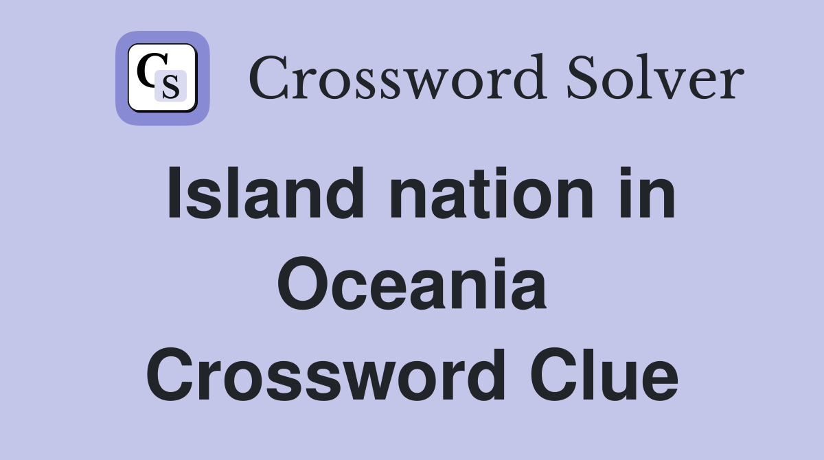 Island nation in Oceania Crossword Clue
