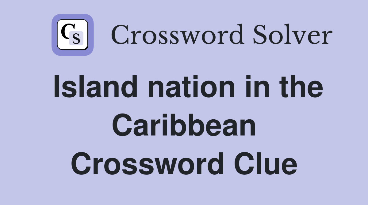Island nation in the Caribbean Crossword Clue